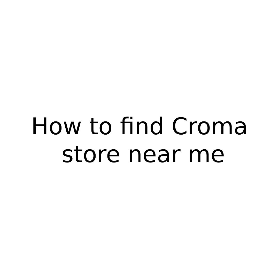 find Croma store near me