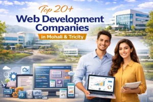 Top 20+ Web Development Companies in Mohali & Tricity